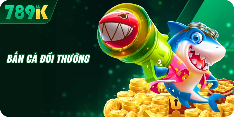 Bắn cá đổi thưởng